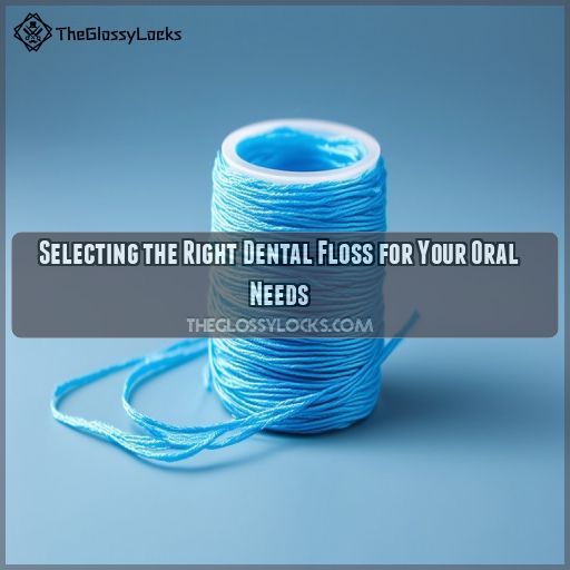 Selecting the Right Dental Floss for Your Oral Needs