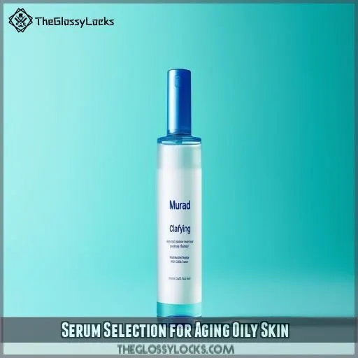 Serum Selection for Aging Oily Skin