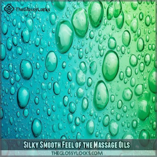 Silky Smooth Feel of the Massage Oils