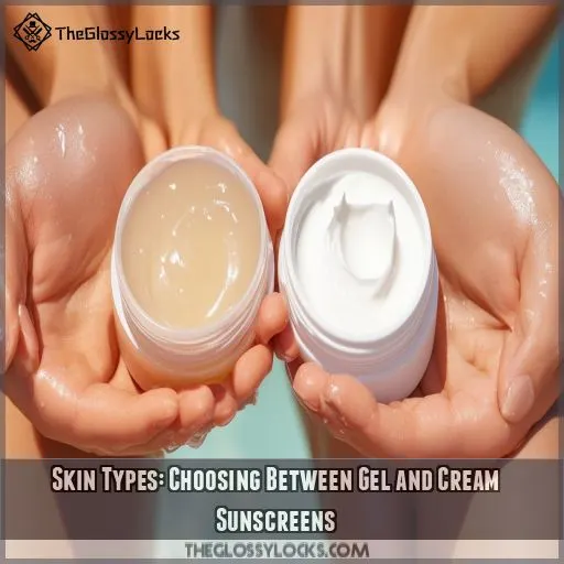 Skin Types: Choosing Between Gel and Cream Sunscreens