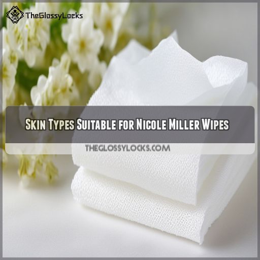 Skin Types Suitable for Nicole Miller Wipes