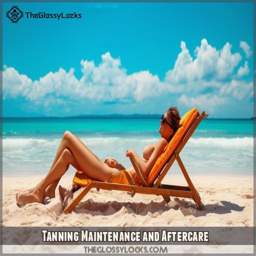 Tanning Maintenance and Aftercare Tanning Maintenance and Aftercare