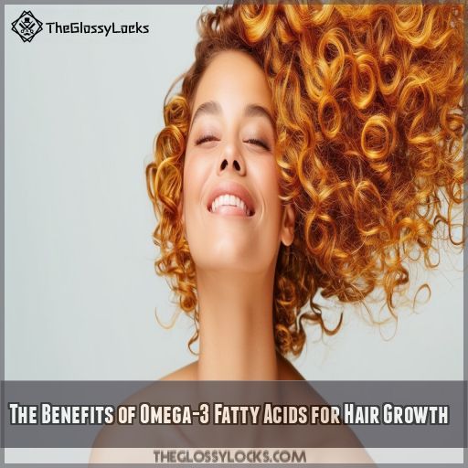 The Benefits of Omega-3 Fatty Acids for Hair Growth
