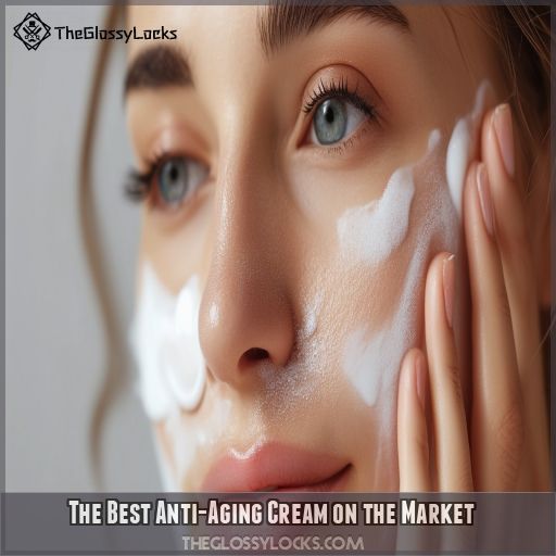 The Best Anti-Aging Cream on the Market
