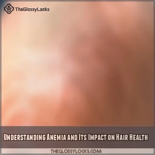 Understanding Anemia and Its Impact on Hair Health