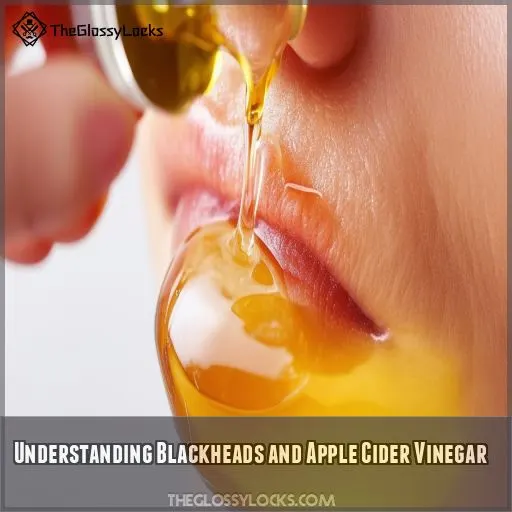 Understanding Blackheads and Apple Cider Vinegar