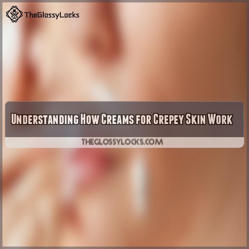 Understanding How Creams for Crepey Skin Work