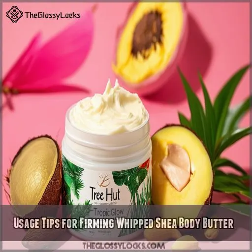 Usage Tips for Firming Whipped Shea Body Butter