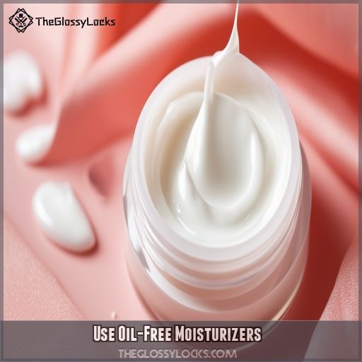 Use Oil-Free Moisturizers