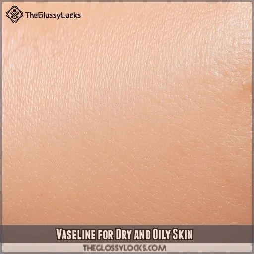 Vaseline for Dry and Oily Skin