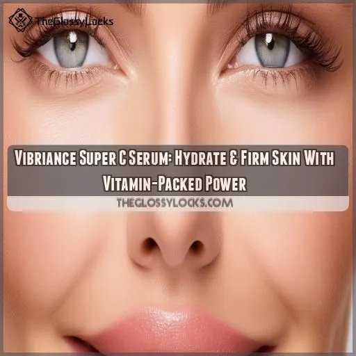 vibriance super c serum hydration firming lifting review