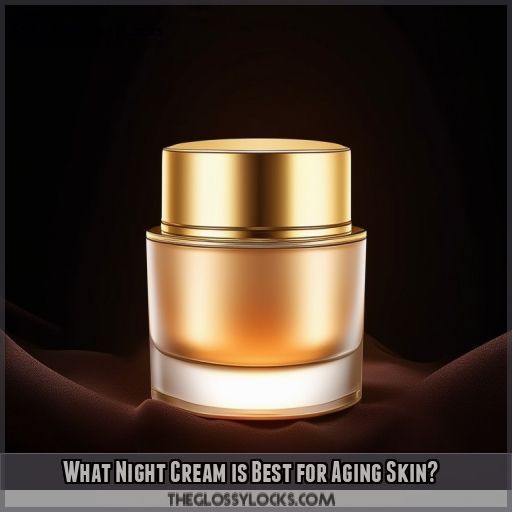 What Night Cream is Best for Aging Skin