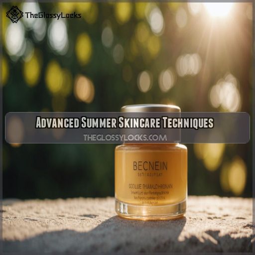 Advanced Summer Skincare Techniques