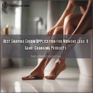 Best Shaving Cream Application for Womens Legs