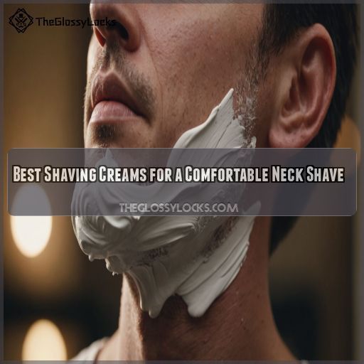 Best Shaving Creams for a Comfortable Neck Shave