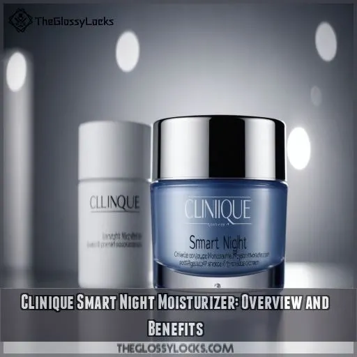 Clinique Smart Night Moisturizer: Overview and Benefits