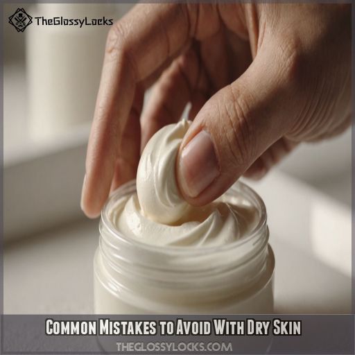 Common Mistakes to Avoid With Dry Skin