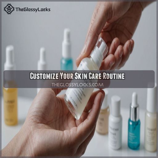 Customize Your Skin Care Routine