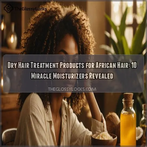 Dry Hair Treatment Products for African Hair