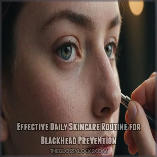 Effective Daily Skincare Routine for Blackhead Prevention