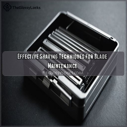 Effective Shaving Techniques for Blade Maintenance