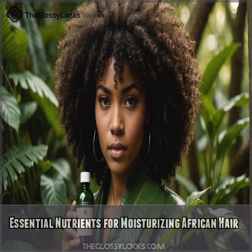 Essential Nutrients for Moisturizing African Hair