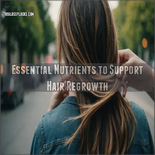 Essential Nutrients to Support Hair Regrowth