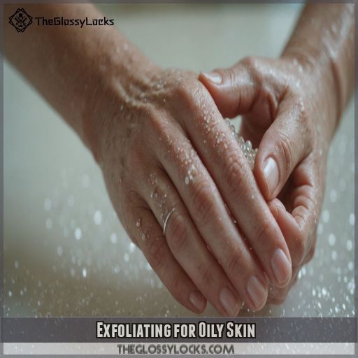 Exfoliating for Oily Skin