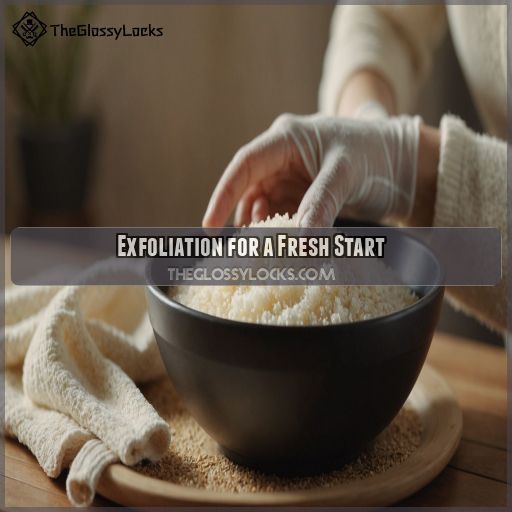 Exfoliation for a Fresh Start