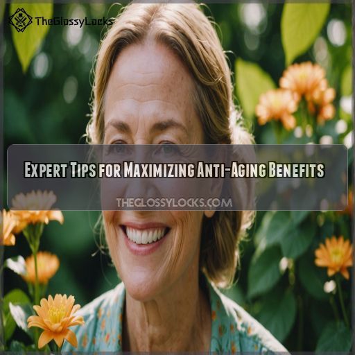 Expert Tips for Maximizing Anti-Aging Benefits