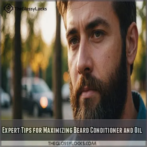 Expert Tips for Maximizing Beard Conditioner and Oil