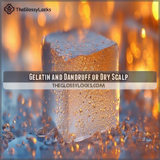 Gelatin and Dandruff or Dry Scalp