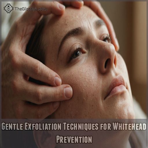 Gentle Exfoliation Techniques for Whitehead Prevention