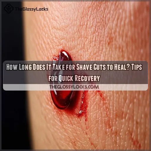 how long does it take for shave cuts to heal