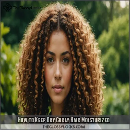 How to Keep Dry Curly Hair Moisturized