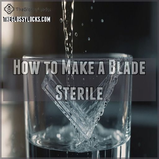 How to Make a Blade Sterile