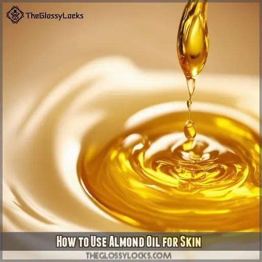 How to Use Almond Oil for Skin