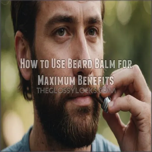 How to Use Beard Balm for Maximum Benefits