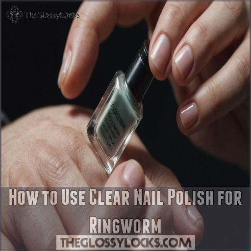 How to Use Clear Nail Polish for Ringworm