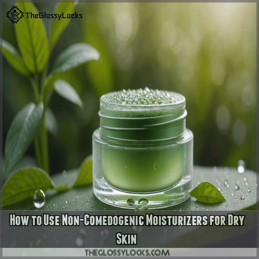 How to Use Non-Comedogenic Moisturizers for Dry Skin