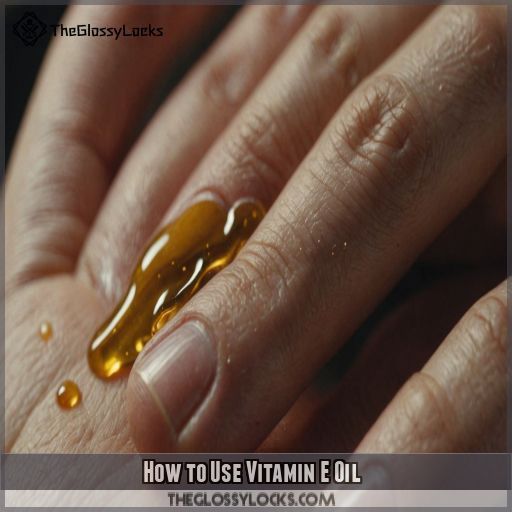 How to Use Vitamin E Oil