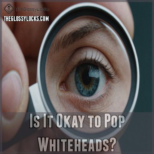 Is It Okay to Pop Whiteheads