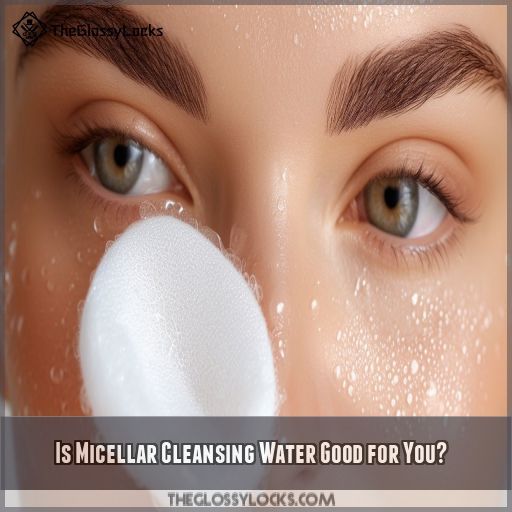 Is Micellar Cleansing Water Good for You