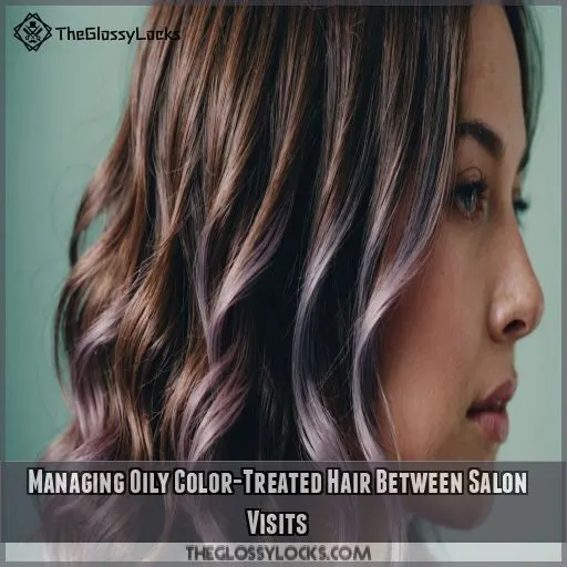 Managing Oily Color-Treated Hair Between Salon Visits