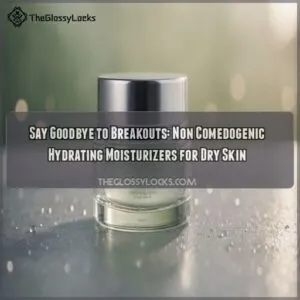 Non comedogenic hydrating moisturizers for dry skin prone to breakouts