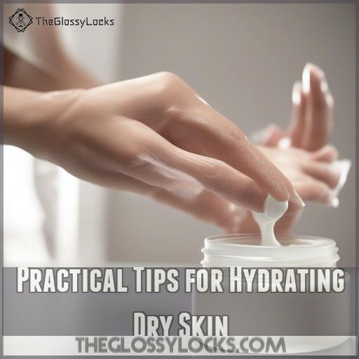 Practical Tips for Hydrating Dry Skin