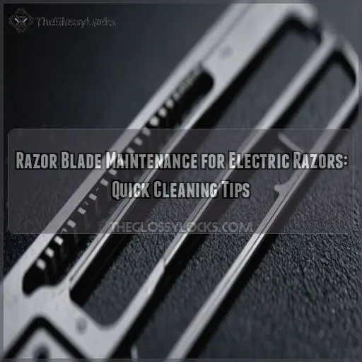 Razor Blade Maintenance for Electric Razors