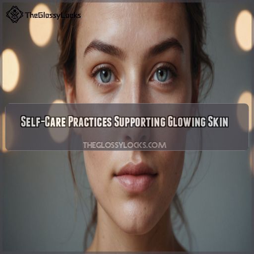 Self-Care Practices Supporting Glowing Skin