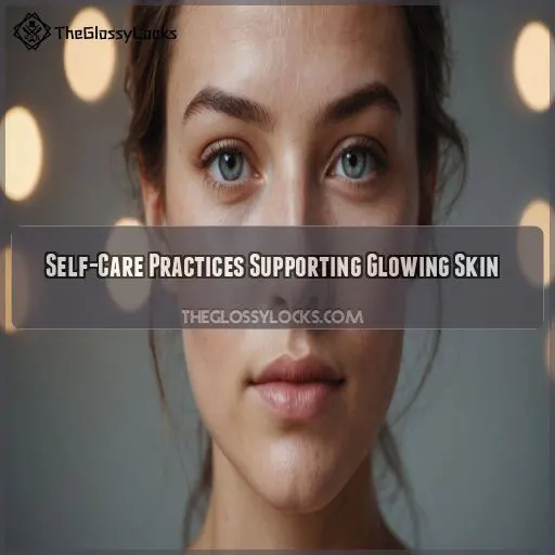 Self-Care Practices Supporting Glowing Skin