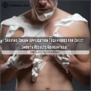 Shaving Cream Application Techniques for Chest